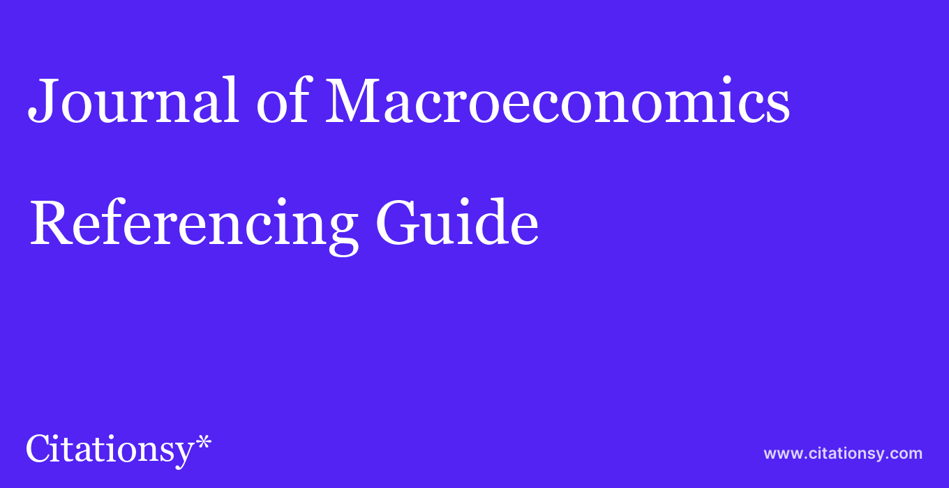 cite Journal of Macroeconomics  — Referencing Guide